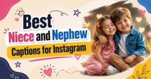Best Niece and Nephew Captions for Instagram