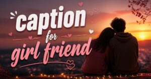 caption for girl friend